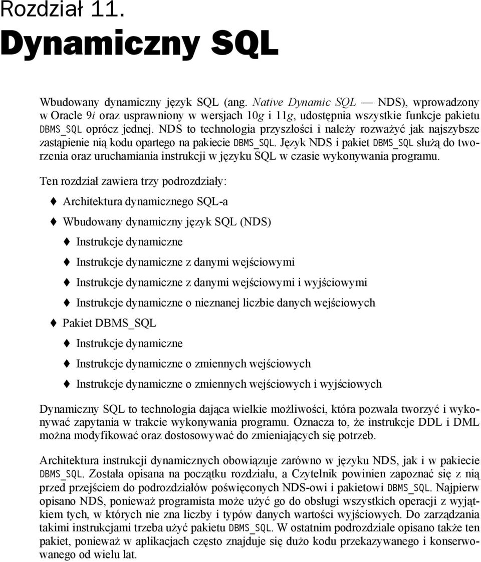 NDS to technologia przyszłości i należy rozważyć jak najszybsze zastąpienie nią kodu opartego na pakiecie DBMS_SQL.