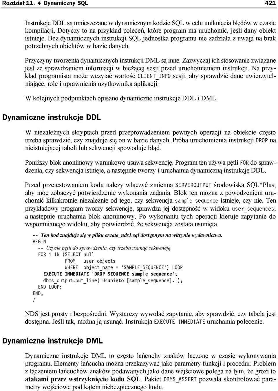 Bez dynamicznych instrukcji SQL jednostka programu nie zadziała z uwagi na brak potrzebnych obiektów w bazie danych. Przyczyny tworzenia dynamicznych instrukcji DML są inne.