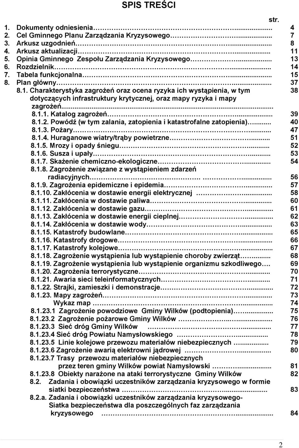 .. 8.1.1. Katalog zagrożeń... 39 8.1.2. Powódź (w tym zalania, zatopienia i katastrofalne zatopienia)... 40 8.1.3. Pożary... 47 8.1.4. Huraganowe wiatry/trąby powietrzne... 51 8.1.5. Mrozy i opady śniegu.