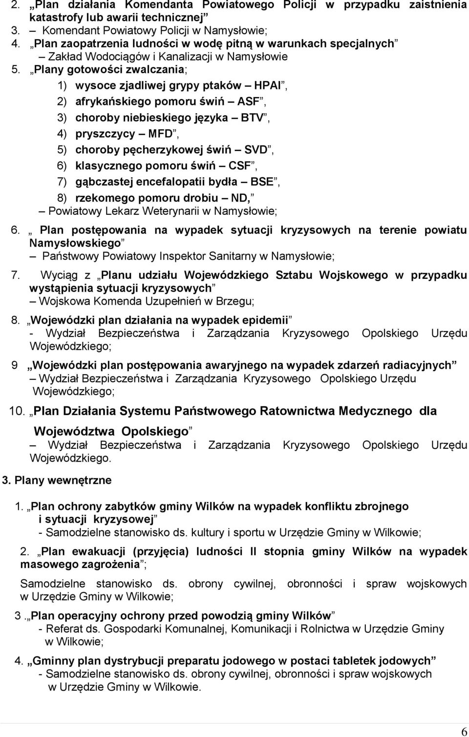 Plany gotowości zwalczania; 1) wysoce zjadliwej grypy ptaków HPAI, 2) afrykańskiego pomoru świń ASF, 3) choroby niebieskiego języka BTV, 4) pryszczycy MFD, 5) choroby pęcherzykowej świń SVD, 6)