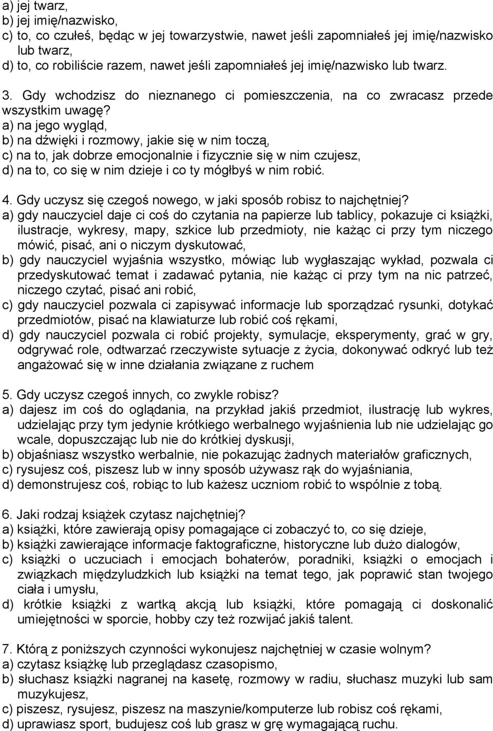 a) na jego wygląd, b) na dźwięki i rozmowy, jakie się w nim toczą, c) na to, jak dobrze emocjonalnie i fizycznie się w nim czujesz, d) na to, co się w nim dzieje i co ty mógłbyś w nim robić. 4.