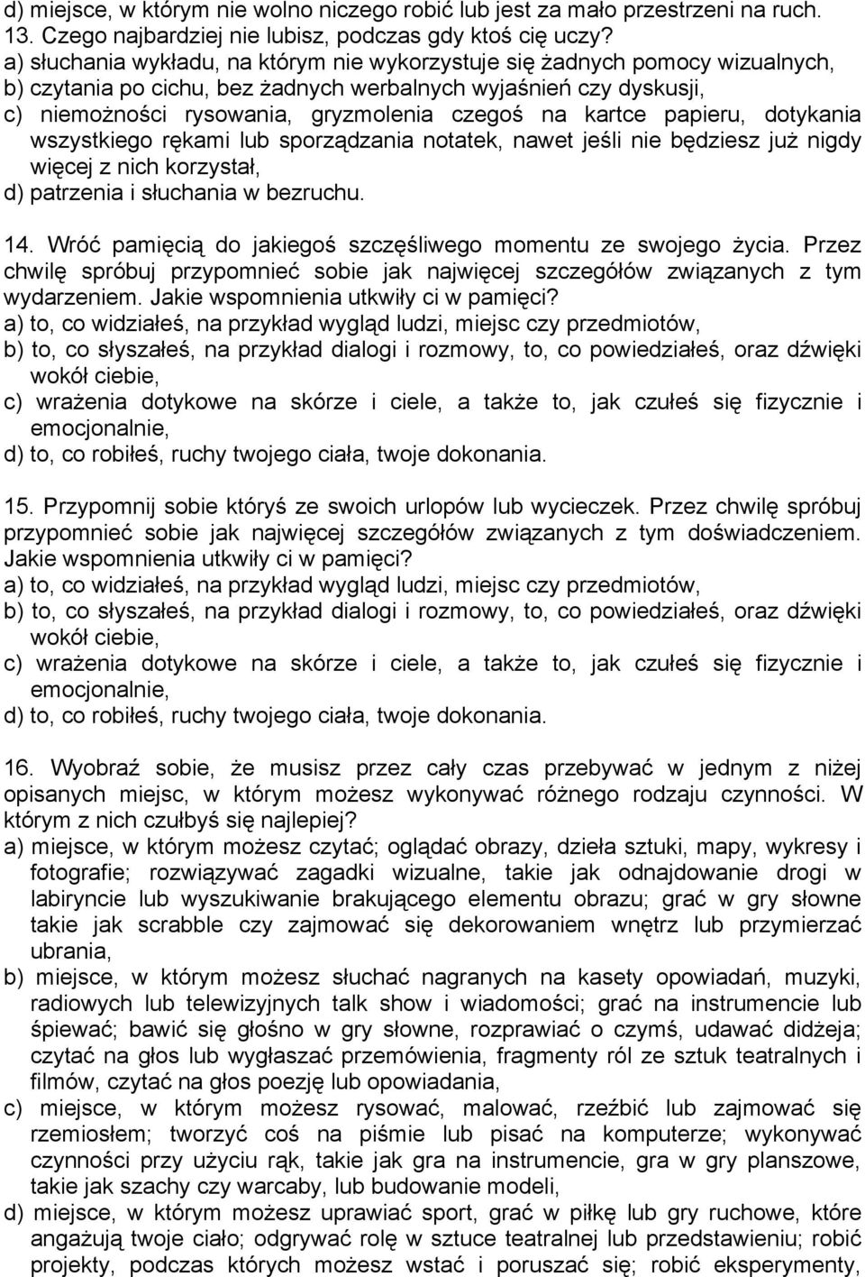 kartce papieru, dotykania wszystkiego rękami lub sporządzania notatek, nawet jeśli nie będziesz już nigdy więcej z nich korzystał, d) patrzenia i słuchania w bezruchu. 14.