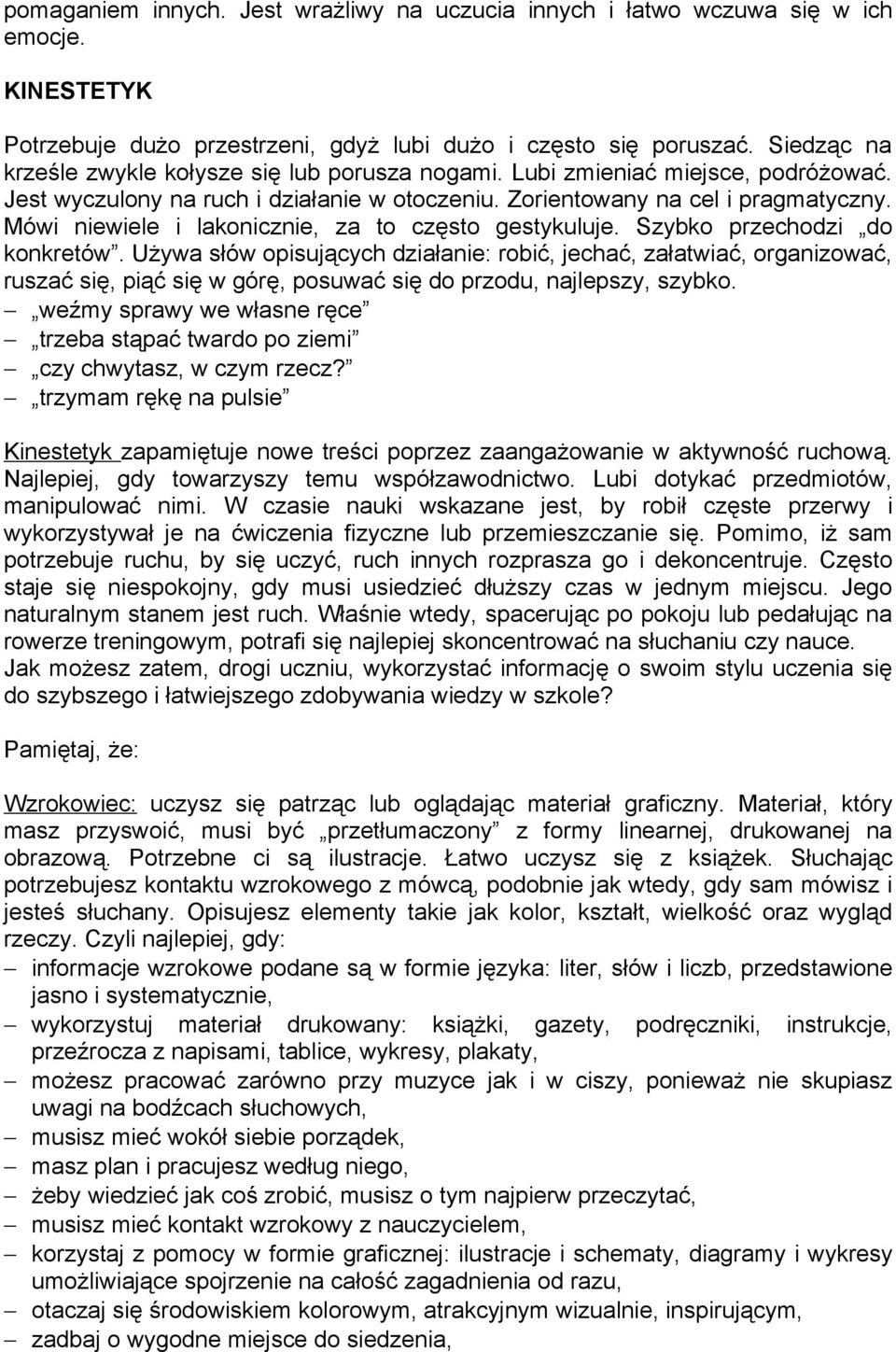 Mówi niewiele i lakonicznie, za to często gestykuluje. Szybko przechodzi do konkretów.