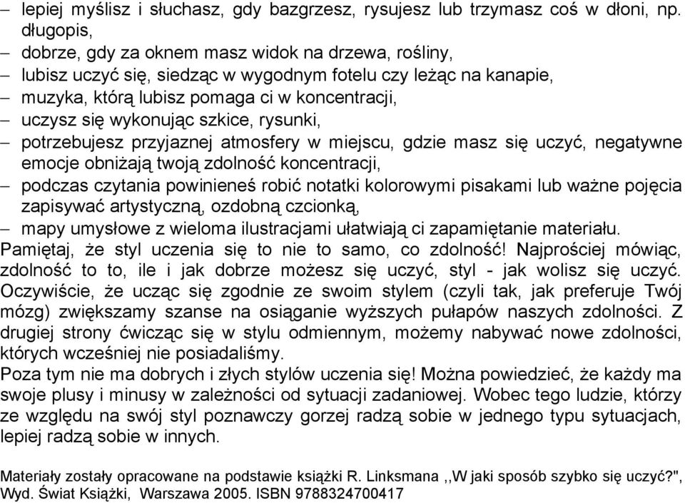 szkice, rysunki, potrzebujesz przyjaznej atmosfery w miejscu, gdzie masz się uczyć, negatywne emocje obniżają twoją zdolność koncentracji, podczas czytania powinieneś robić notatki kolorowymi
