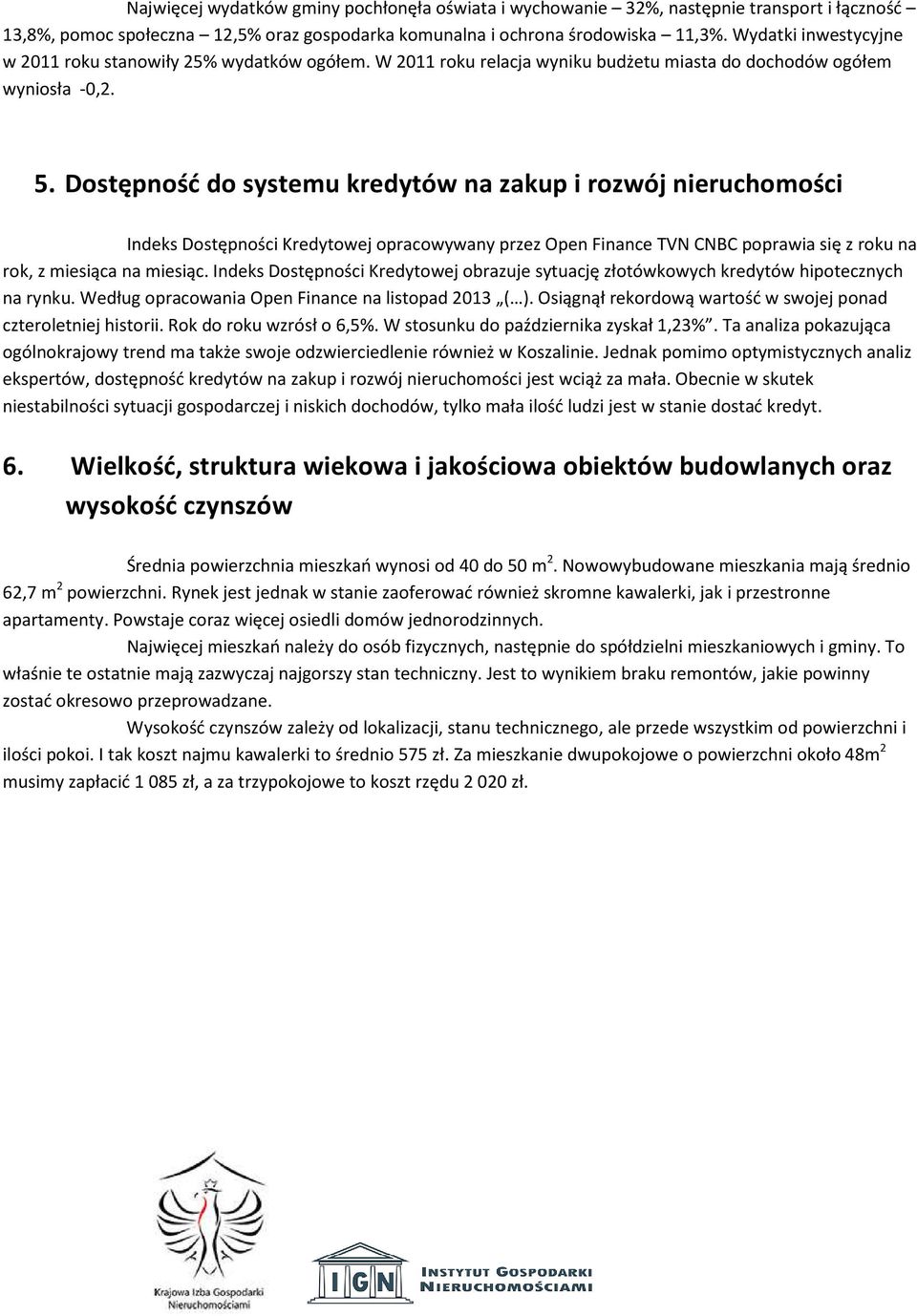 Dostępność do systemu kredytów na zakup i rozwój nieruchomości Indeks Dostępności Kredytowej opracowywany przez Open Finance TVN CNBC poprawia się z roku na rok, z miesiąca na miesiąc.