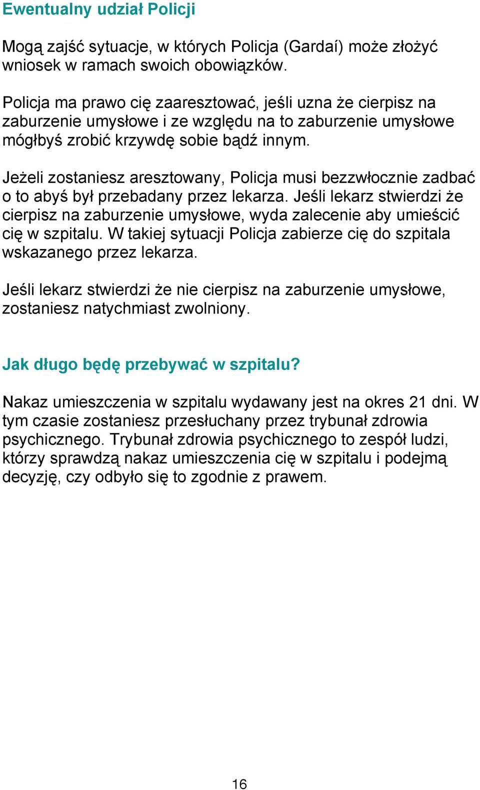 Jeżeli zostaniesz aresztowany, Policja musi bezzwłocznie zadbać o to abyś był przebadany przez lekarza.