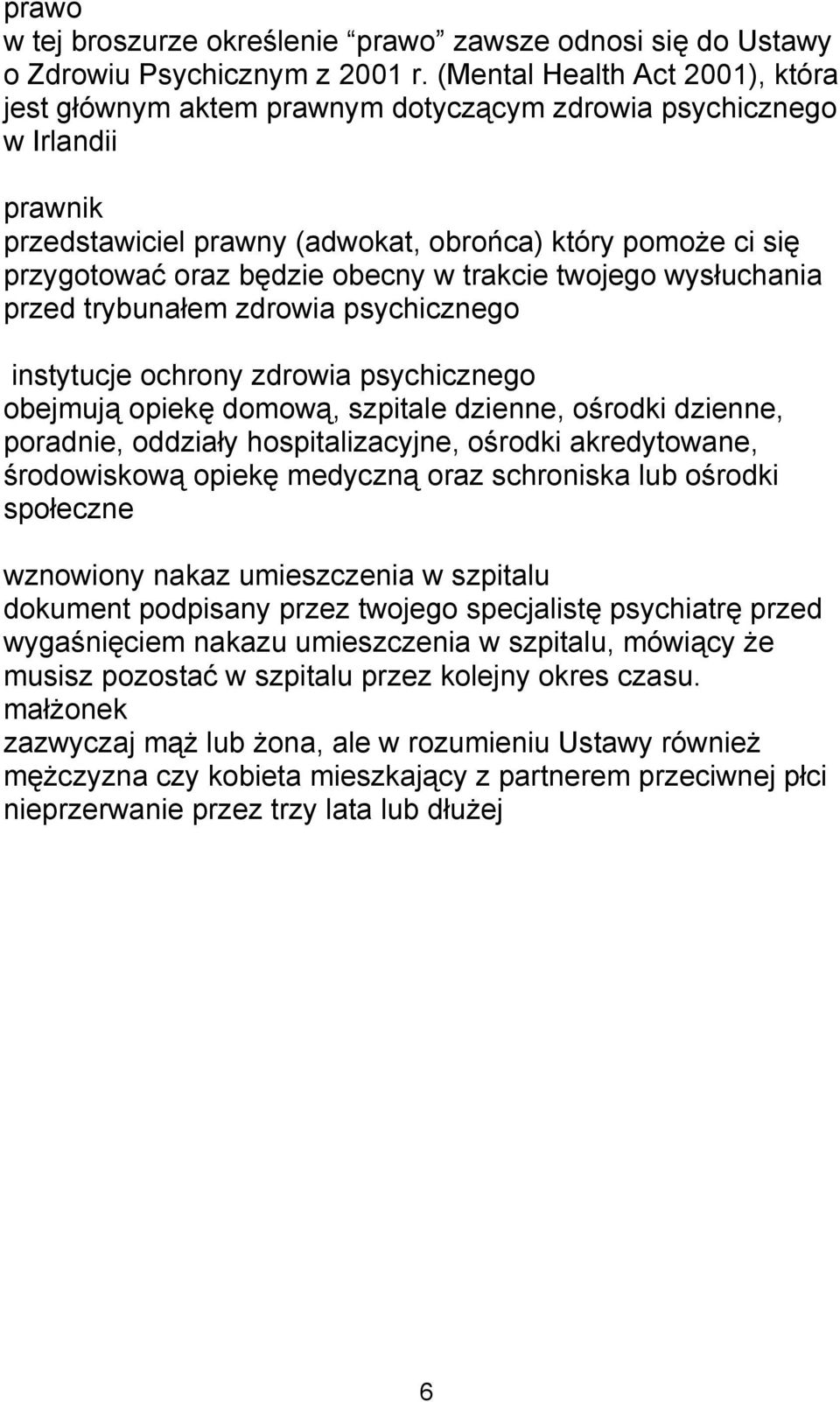 obecny w trakcie twojego wysłuchania przed trybunałem zdrowia psychicznego instytucje ochrony zdrowia psychicznego obejmują opiekę domową, szpitale dzienne, ośrodki dzienne, poradnie, oddziały