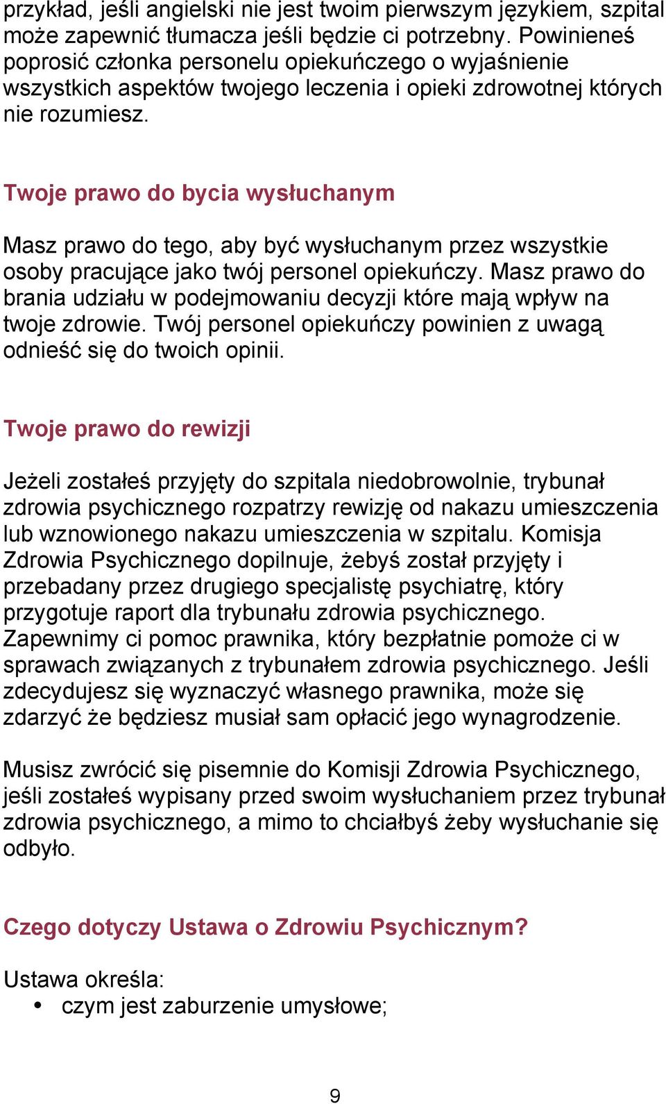 Twoje prawo do bycia wysłuchanym Masz prawo do tego, aby być wysłuchanym przez wszystkie osoby pracujące jako twój personel opiekuńczy.