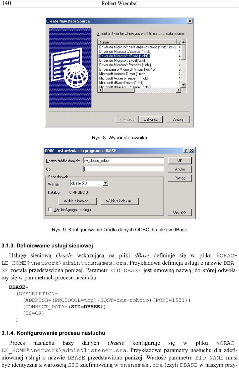 DBASE= (DESCRIPTION= (ADDRESS=(PROTOCOL=tcp(HOST=dcs-robcio(PORT=1521 (CONNECT_DATA=(SID=DBASE (HS=OK 3.1.4.