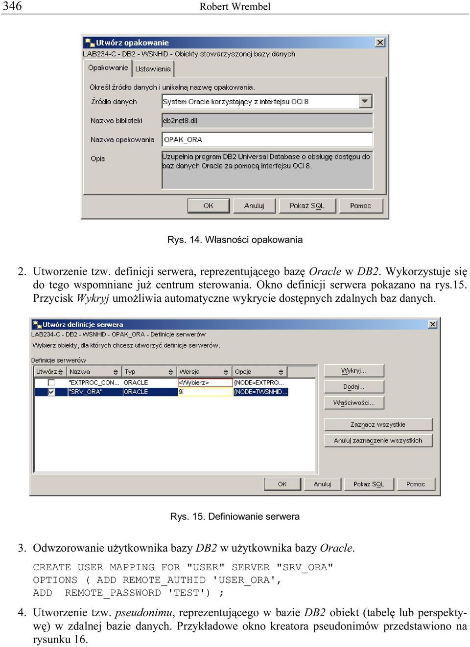 Przycisk Wykryj umożliwia automatyczne wykrycie dostępnych zdalnych baz danych. Rys. 15. Definiowanie serwera 3. Odwzorowanie użytkownika bazy DB2 w użytkownika bazy Oracle.