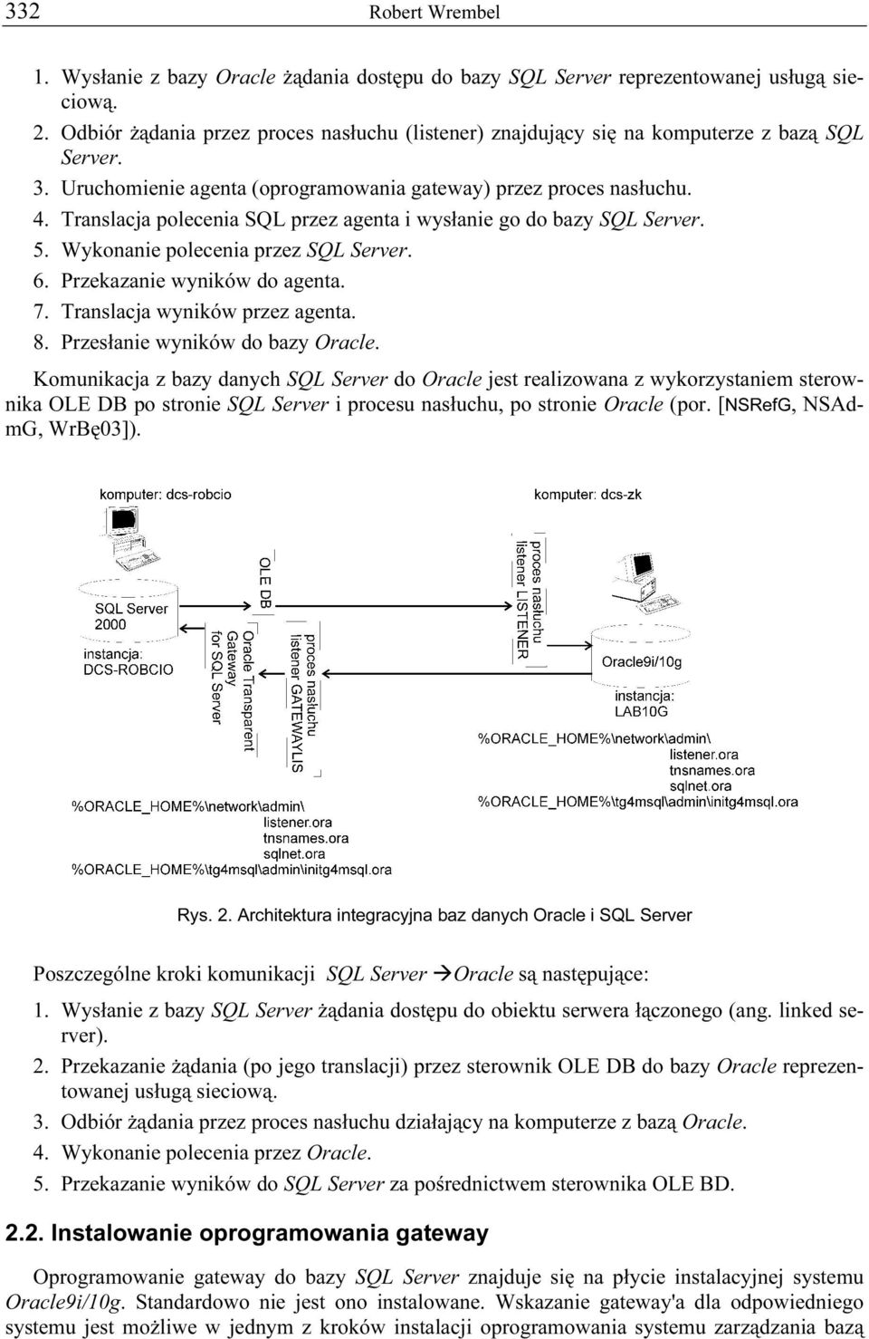 Translacja polecenia SQL przez agenta i wysłanie go do bazy SQL Server. 5. Wykonanie polecenia przez SQL Server. 6. Przekazanie wyników do agenta. 7. Translacja wyników przez agenta. 8.