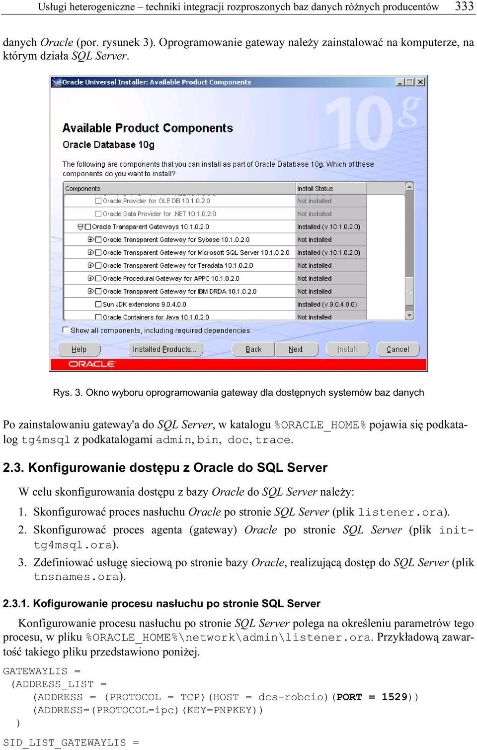 Okno wyboru oprogramowania gateway dla dostępnych systemów baz danych Po zainstalowaniu gateway'a do SQL Server, w katalogu %ORACLE_HOME% pojawia się podkatalog tg4msql z podkatalogami admin, bin,