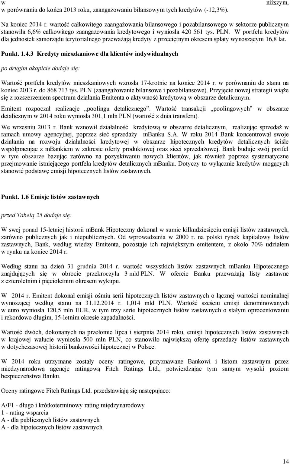 W portfelu kredytów dla jednostek samorządu terytorialnego przeważają kredyty z przeciętnym okresem spłaty wynoszącym 16,8 lat. Punkt. 1.4.