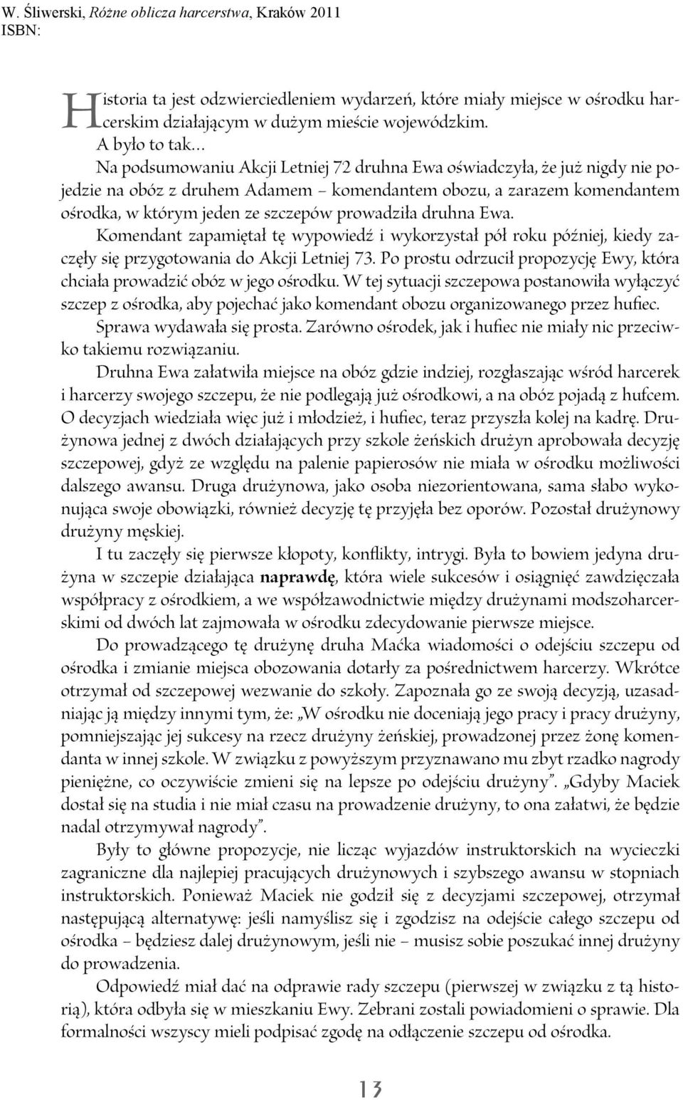 prowadziła druhna Ewa. Komendant zapamiętał tę wypowiedź i wykorzystał pół roku później, kiedy zaczęły się przygotowania do Akcji Letniej 73.