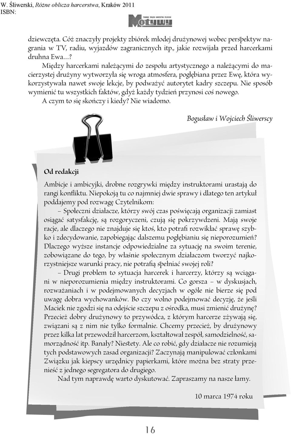 autorytet kadry szczepu. Nie sposób wymienić tu wszystkich faktów, gdyż każdy tydzień przynosi coś nowego. A czym to się skończy i kiedy? Nie wiadomo.