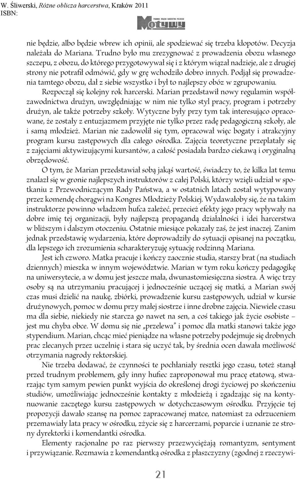 innych. Podjął się prowadzenia tamtego obozu, dał z siebie wszystko i był to najlepszy obóz w zgrupowaniu. Rozpoczął się kolejny rok harcerski.