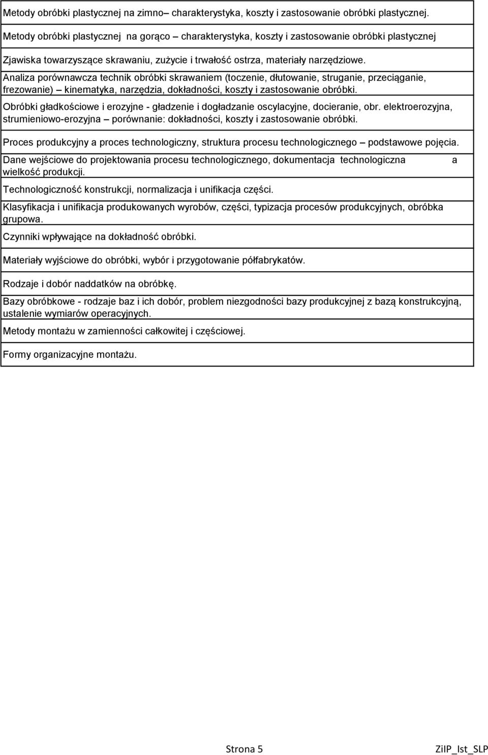 Analiza porównawcza technik obróbki skrawaniem (toczenie, dłutowanie, struganie, przeciąganie, frezowanie) kinematyka, narzędzia, dokładności, koszty i zastosowanie obróbki.