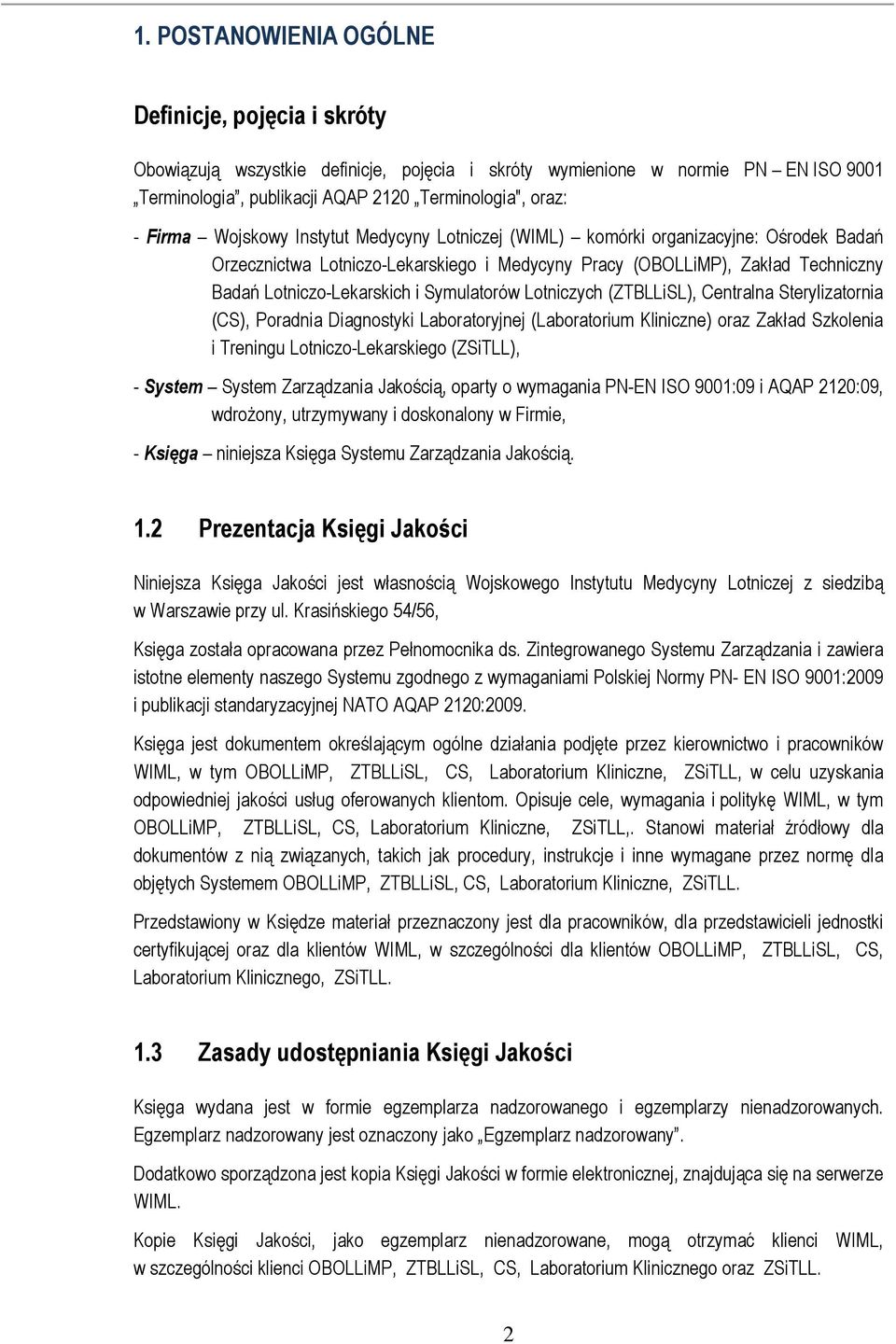 Symulatorów Lotniczych (ZTBLLiSL), Centralna Sterylizatornia (CS), Poradnia Diagnostyki Laboratoryjnej (Laboratorium Kliniczne) oraz Zakład Szkolenia i Treningu Lotniczo-Lekarskiego (ZSiTLL), -