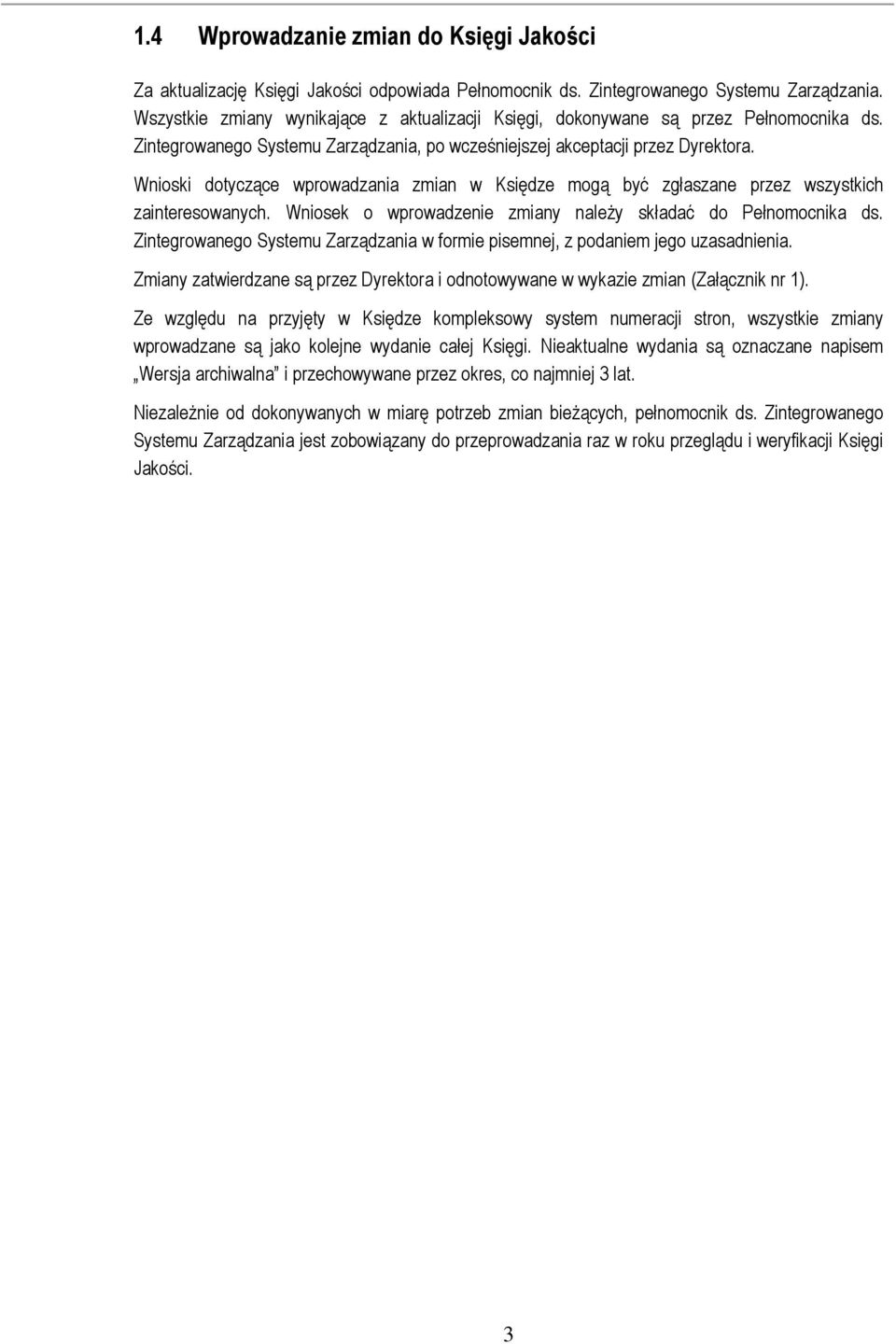 Wnioski dotyczące wprowadzania zmian w Księdze mogą być zgłaszane przez wszystkich zainteresowanych. Wniosek o wprowadzenie zmiany należy składać do Pełnomocnika ds.