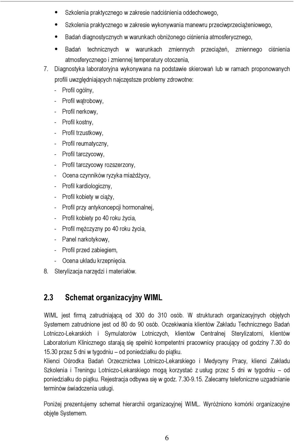 Diagnostyka laboratoryjna wykonywana na podstawie skierowań lub w ramach proponowanych profili uwzględniających najczęstsze problemy zdrowotne: - Profil ogólny, - Profil wątrobowy, - Profil nerkowy,