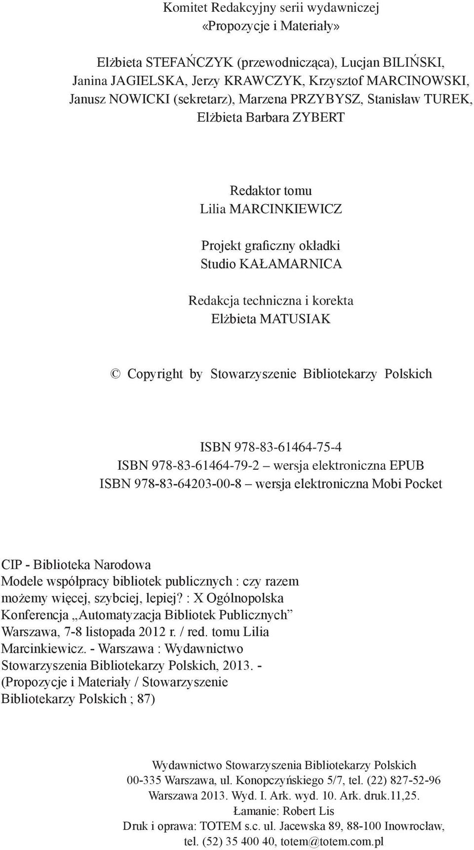 Copyright by Stowarzyszenie Bibliotekarzy Polskich ISBN 978-83-61464-75-4 ISBN 978-83-61464-79-2 wersja elektroniczna EPUB ISBN 978-83-64203-00-8 wersja elektroniczna Mobi Pocket CIP - Biblioteka