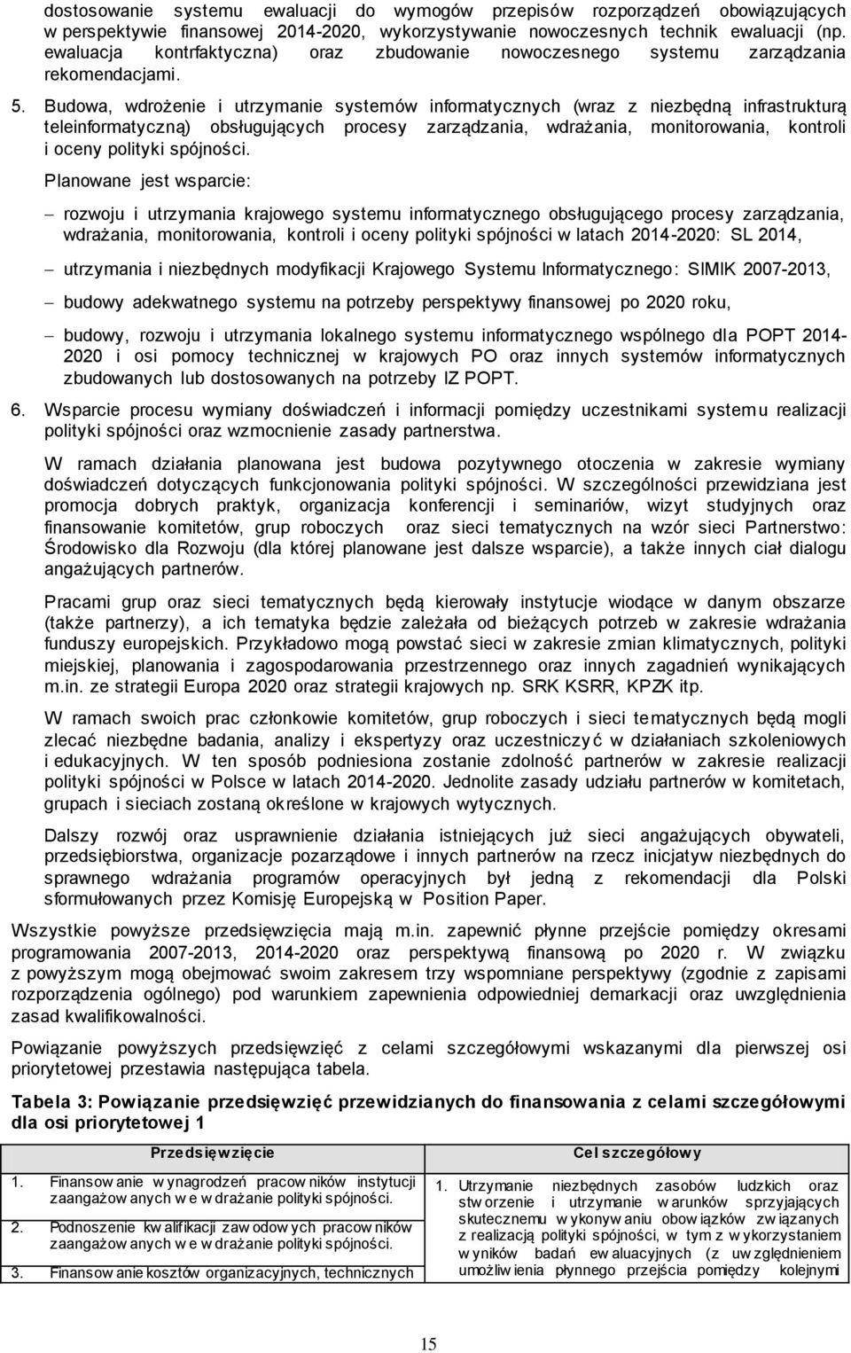 Budowa, wdrożenie i utrzymanie systemów informatycznych (wraz z niezbędną infrastrukturą teleinformatyczną) obsługujących procesy zarządzania, wdrażania, monitorowania, kontroli i oceny polityki