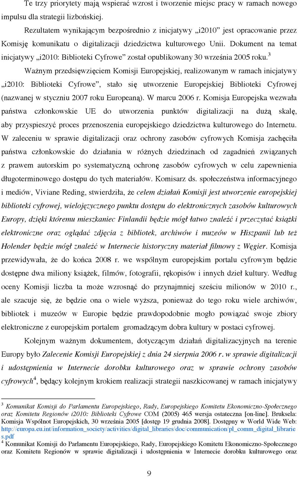 Dokument na temat inicjatywy i2010: Biblioteki Cyfrowe został opublikowany 30 wrze nia 2005 roku.