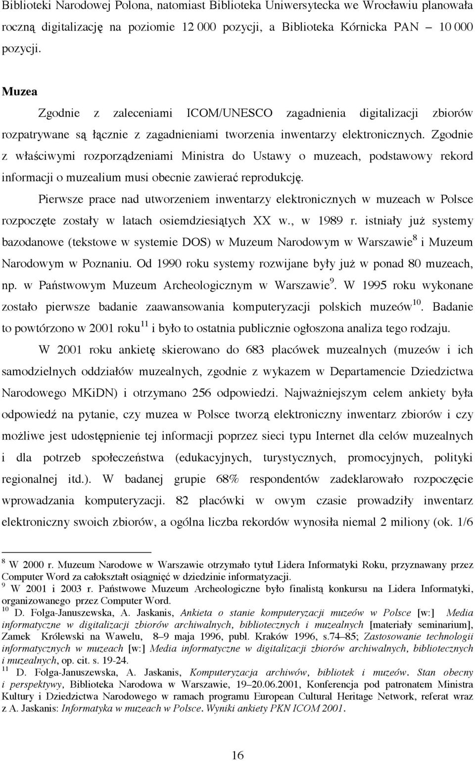 Zgodnie z wła ciwymi rozporz dzeniami Ministra do Ustawy o muzeach, podstawowy rekord informacji o muzealium musi obecnie zawiera reprodukcj.