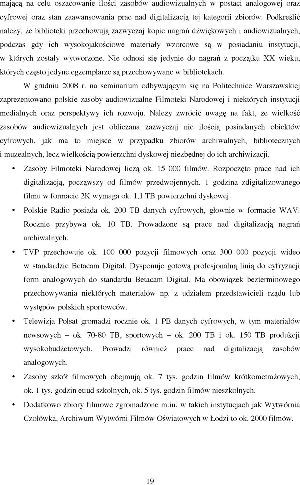 wytworzone. Nie odnosi si jedynie do nagra z pocz tku XX wieku, których cz sto jedyne egzemplarze s przechowywane w bibliotekach. W grudniu 2008 r.