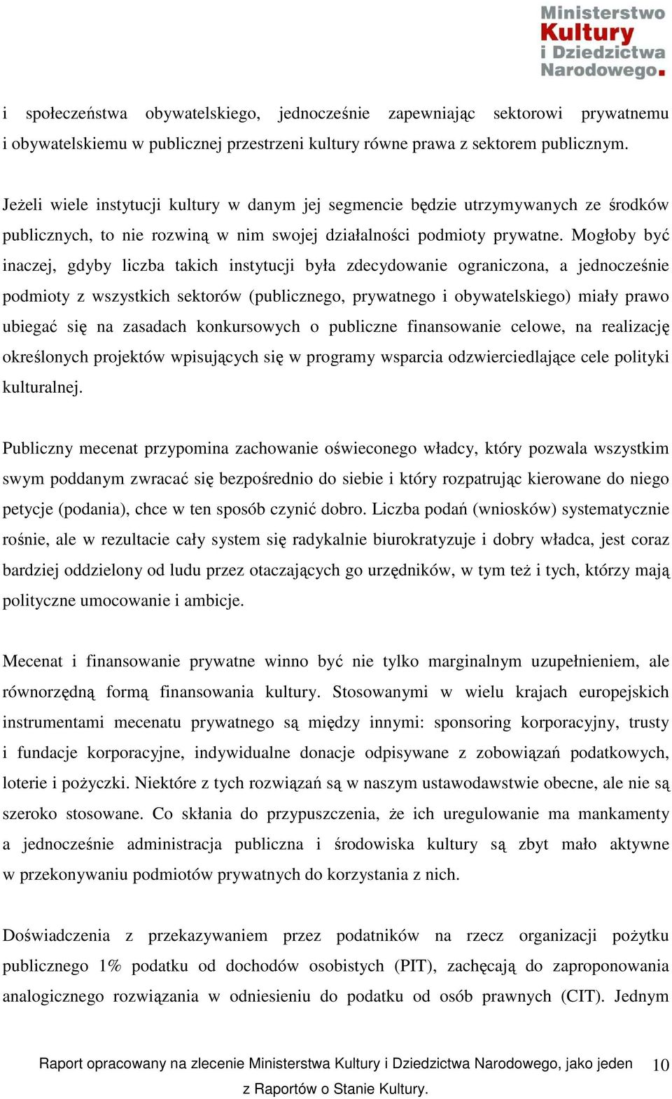 Mogłoby być inaczej, gdyby liczba takich instytucji była zdecydowanie ograniczona, a jednocześnie podmioty z wszystkich sektorów (publicznego, prywatnego i obywatelskiego) miały prawo ubiegać się na