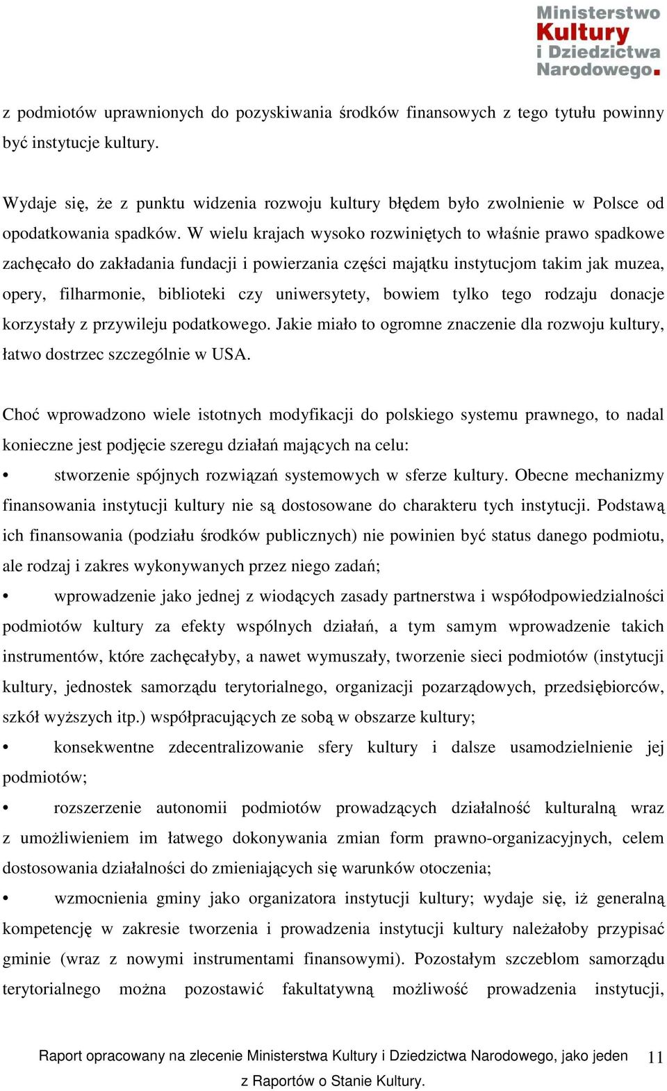 W wielu krajach wysoko rozwiniętych to właśnie prawo spadkowe zachęcało do zakładania fundacji i powierzania części majątku instytucjom takim jak muzea, opery, filharmonie, biblioteki czy