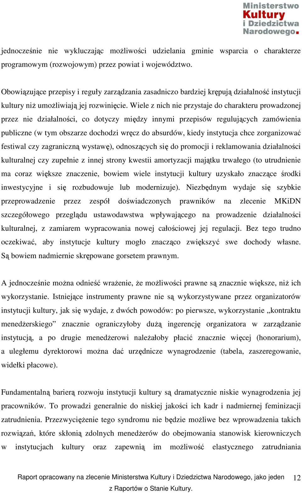 Wiele z nich nie przystaje do charakteru prowadzonej przez nie działalności, co dotyczy między innymi przepisów regulujących zamówienia publiczne (w tym obszarze dochodzi wręcz do absurdów, kiedy