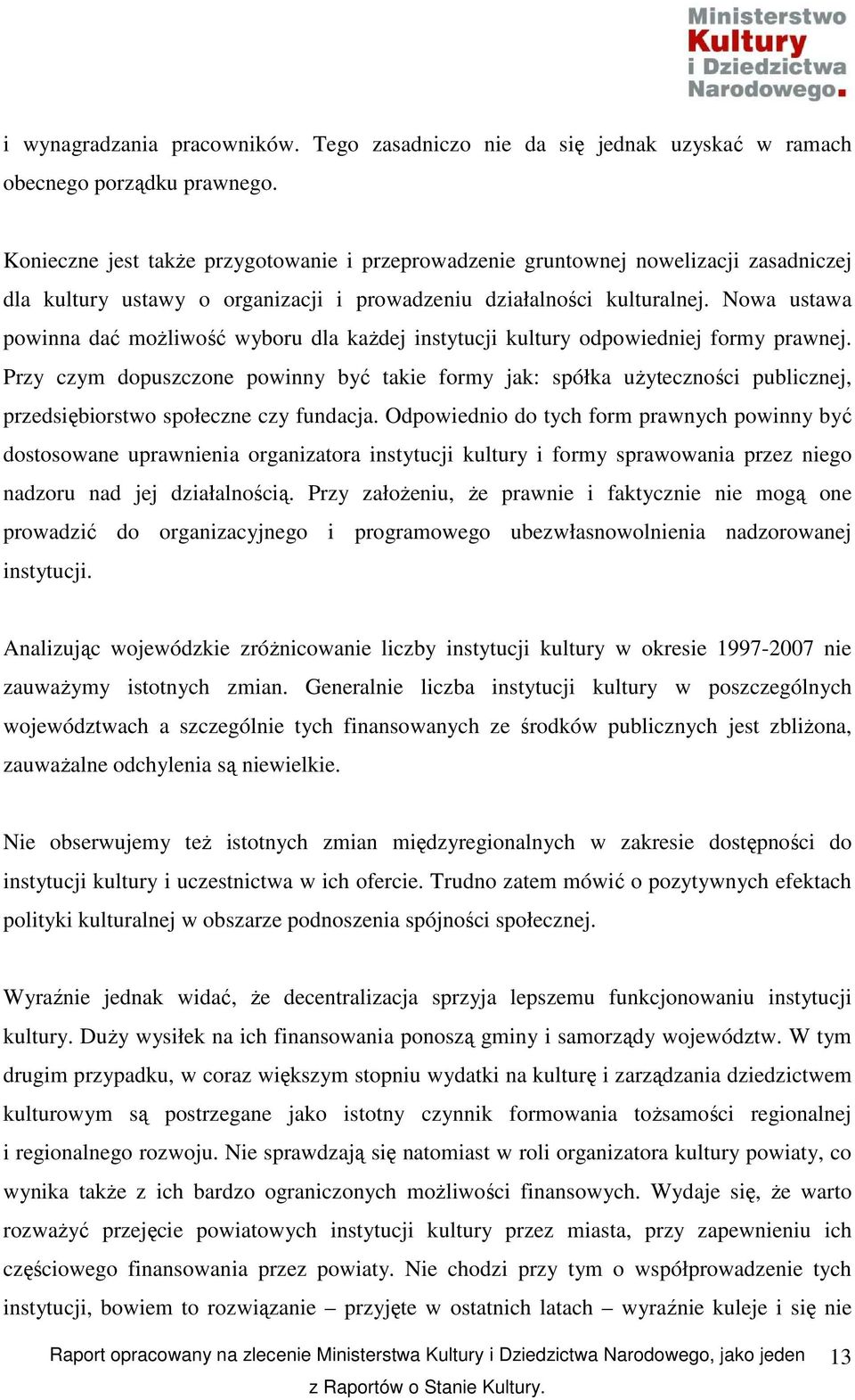 Nowa ustawa powinna dać moŝliwość wyboru dla kaŝdej instytucji kultury odpowiedniej formy prawnej.