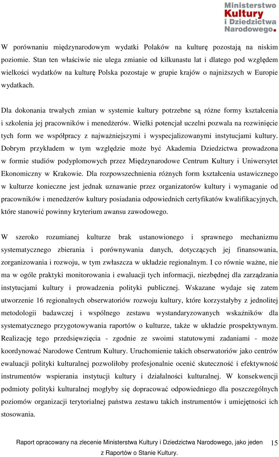 Dla dokonania trwałych zmian w systemie kultury potrzebne są róŝne formy kształcenia i szkolenia jej pracowników i menedŝerów.