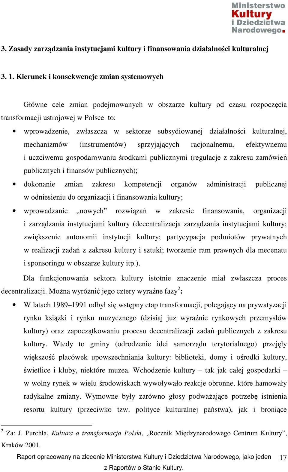 subsydiowanej działalności kulturalnej, mechanizmów (instrumentów) sprzyjających racjonalnemu, efektywnemu i uczciwemu gospodarowaniu środkami publicznymi (regulacje z zakresu zamówień publicznych i