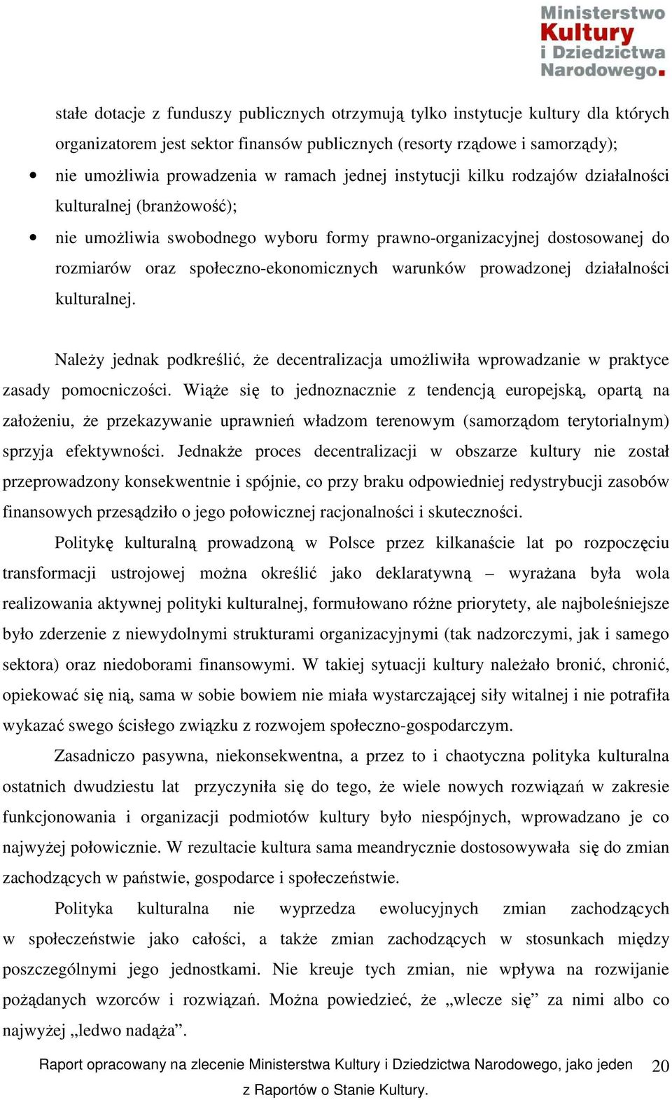 prowadzonej działalności kulturalnej. NaleŜy jednak podkreślić, Ŝe decentralizacja umoŝliwiła wprowadzanie w praktyce zasady pomocniczości.