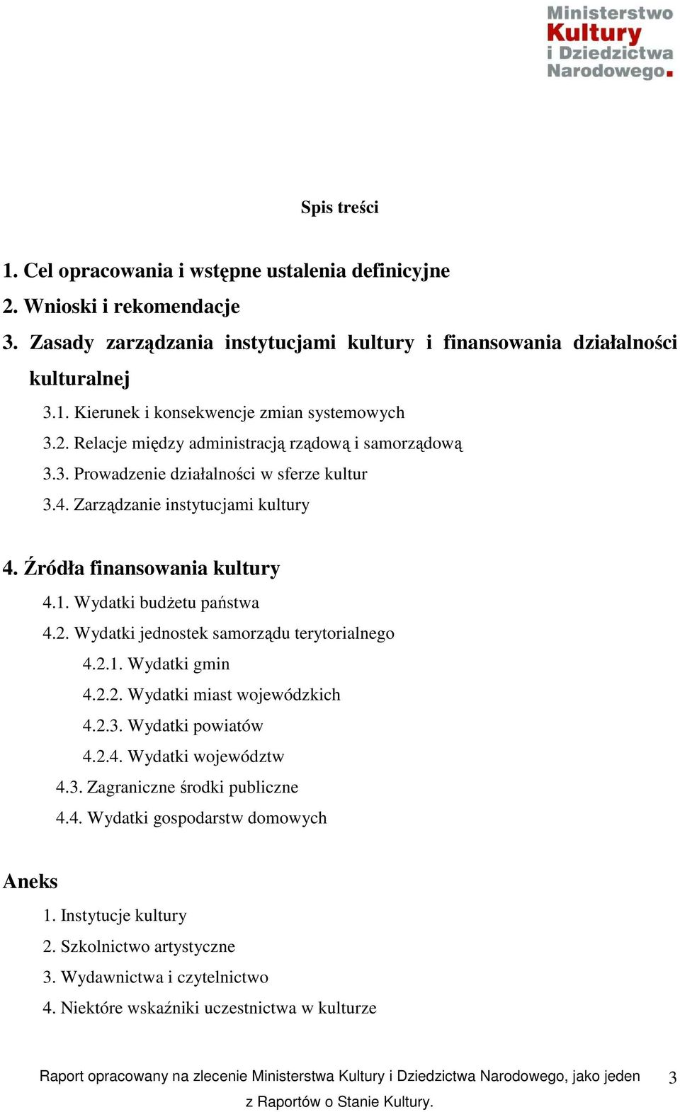 Wydatki budŝetu państwa 4.2. Wydatki jednostek samorządu terytorialnego 4.2.1. Wydatki gmin 4.2.2. Wydatki miast wojewódzkich 4.2.3. Wydatki powiatów 4.2.4. Wydatki województw 4.3. Zagraniczne środki publiczne 4.