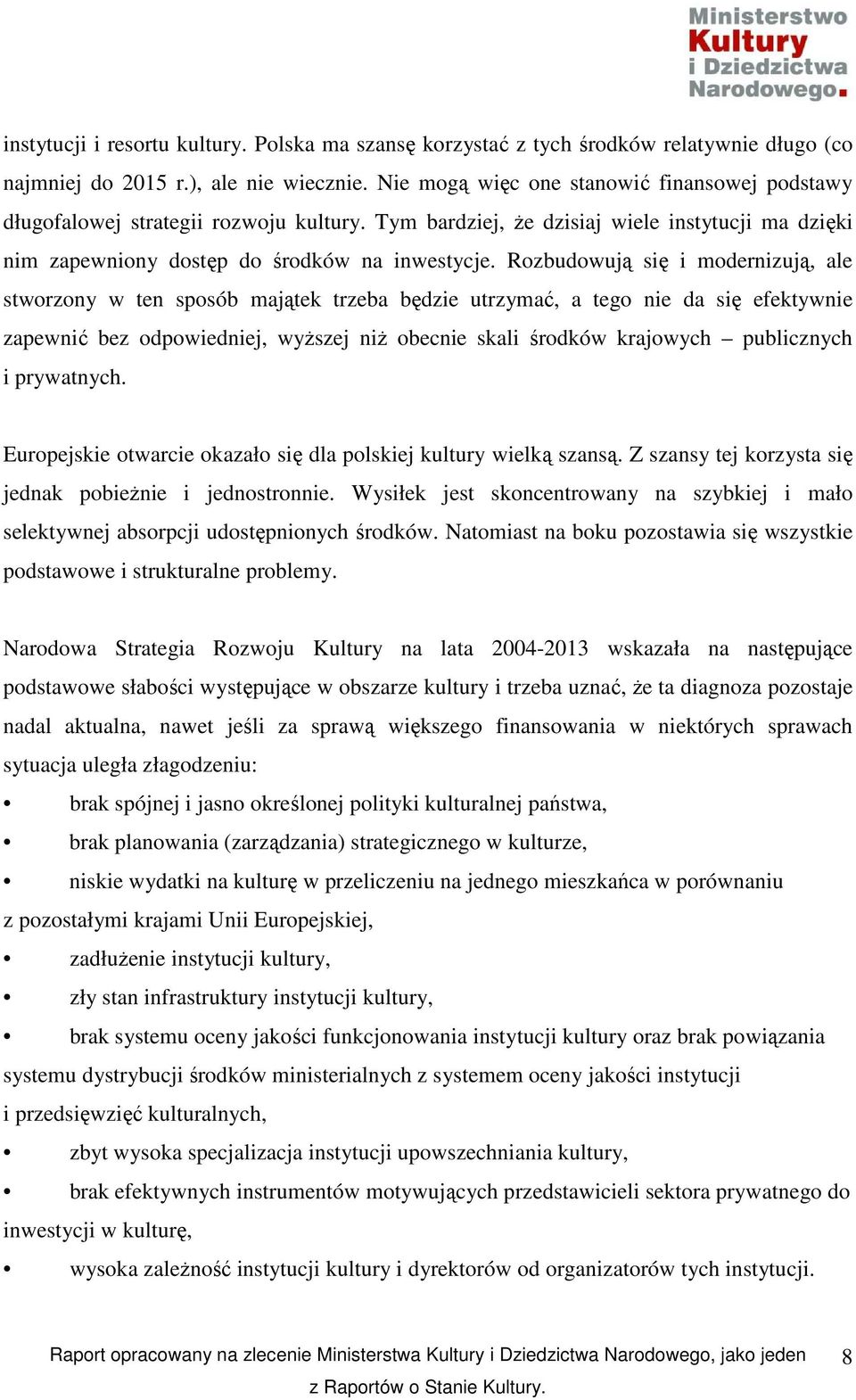 Rozbudowują się i modernizują, ale stworzony w ten sposób majątek trzeba będzie utrzymać, a tego nie da się efektywnie zapewnić bez odpowiedniej, wyŝszej niŝ obecnie skali środków krajowych