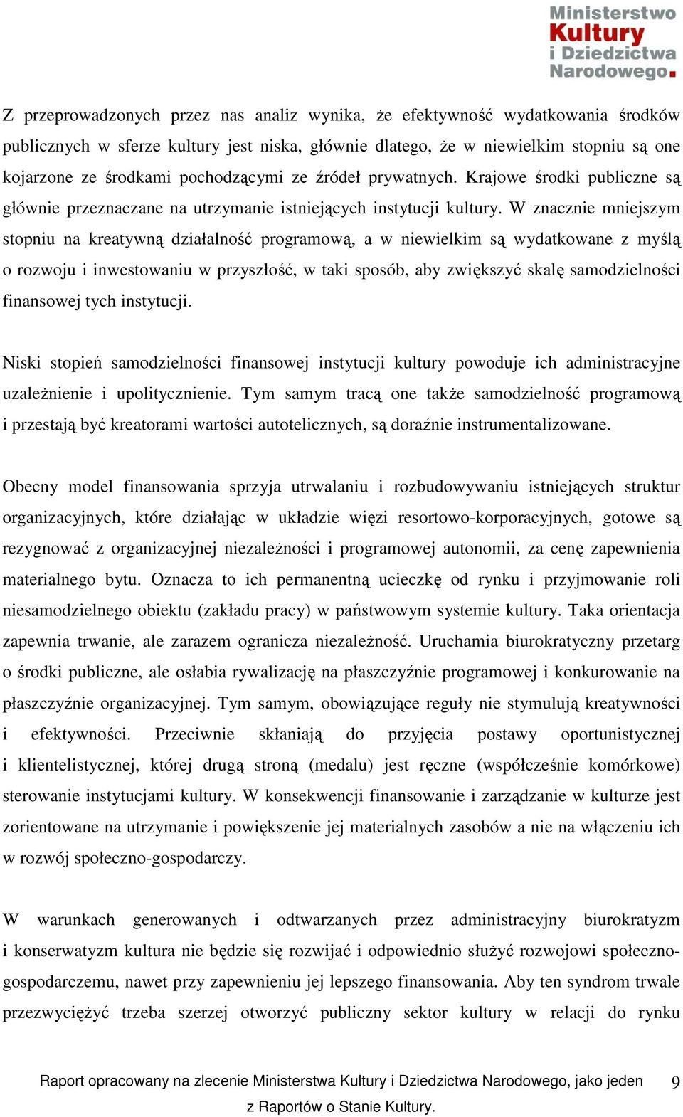 W znacznie mniejszym stopniu na kreatywną działalność programową, a w niewielkim są wydatkowane z myślą o rozwoju i inwestowaniu w przyszłość, w taki sposób, aby zwiększyć skalę samodzielności