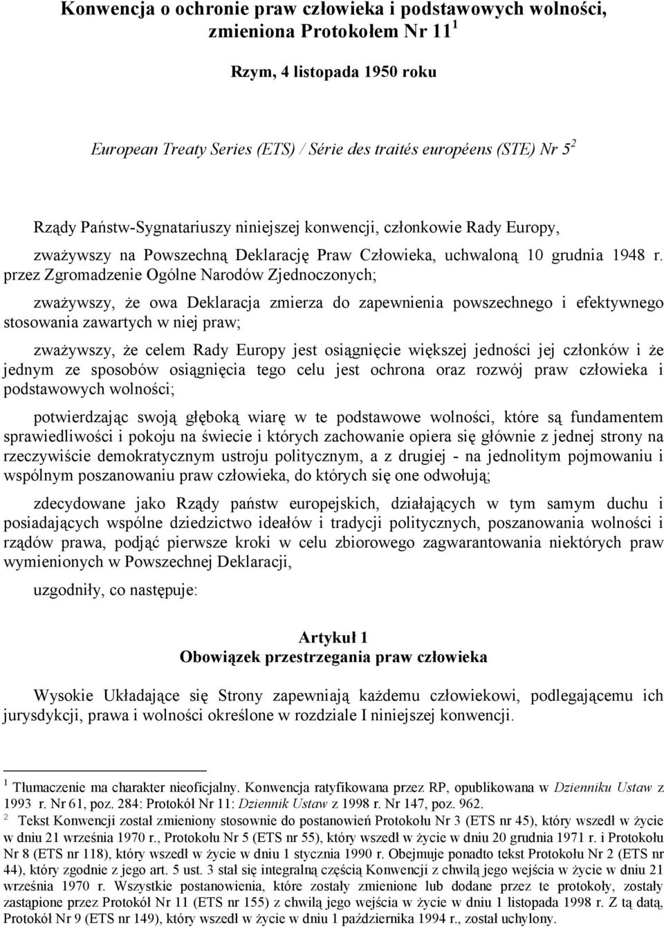 przez Zgromadzenie Ogólne Narodów Zjednoczonych; zważywszy, że owa Deklaracja zmierza do zapewnienia powszechnego i efektywnego stosowania zawartych w niej praw; zważywszy, że celem Rady Europy jest