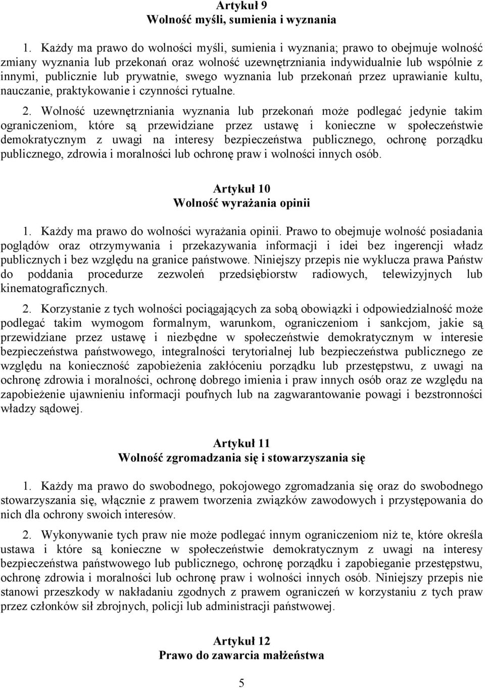 prywatnie, swego wyznania lub przekonań przez uprawianie kultu, nauczanie, praktykowanie i czynności rytualne. 2.