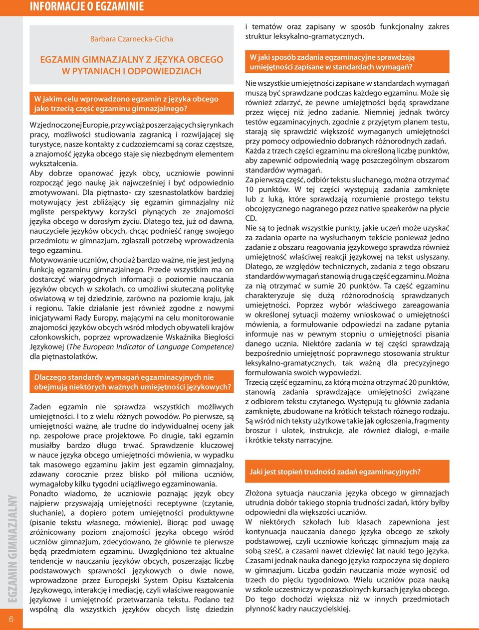 W zjednoczonej Europie, przy wciąż poszerzających się rynkach pracy, możliwości studiowania zagranicą i rozwijającej się turystyce, nasze kontakty z cudzoziemcami są coraz częstsze, a znajomość