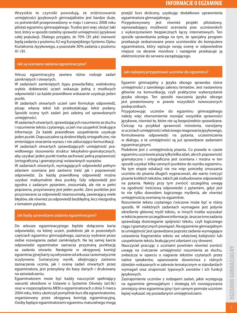 Dlatego przyjęto, że 70% (35 pkt) stanowić będą zadania z poziomu A2 wg Europejskiego Systemu Opisu Kształcenia Językowego, a pozostałe 30% zadania z poziomu A1 i B1.