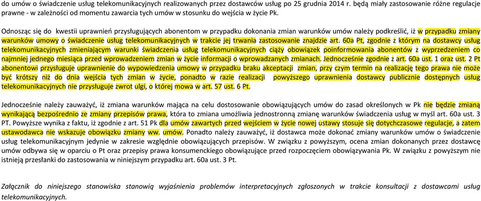 Odnosząc się do kwestii uprawnień przysługujących abonentom w przypadku dokonania zmian warunków umów należy podkreślić, iż w przypadku zmiany warunków umowy o świadczenie usług telekomunikacyjnych w