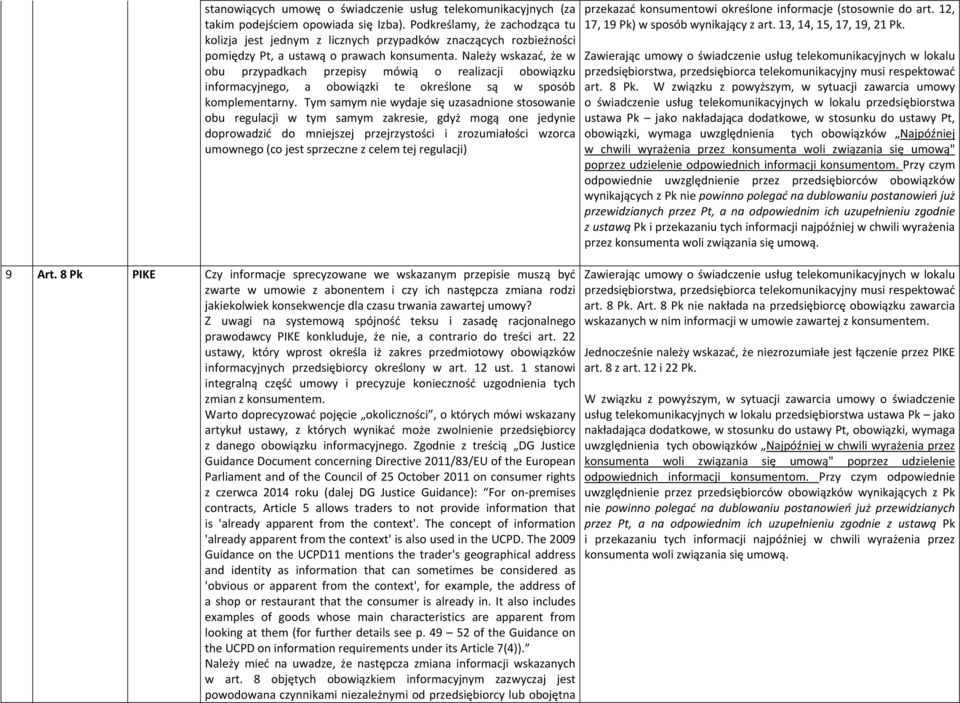 Należy wskazać, że w obu przypadkach przepisy mówią o realizacji obowiązku informacyjnego, a obowiązki te określone są w sposób komplementarny.