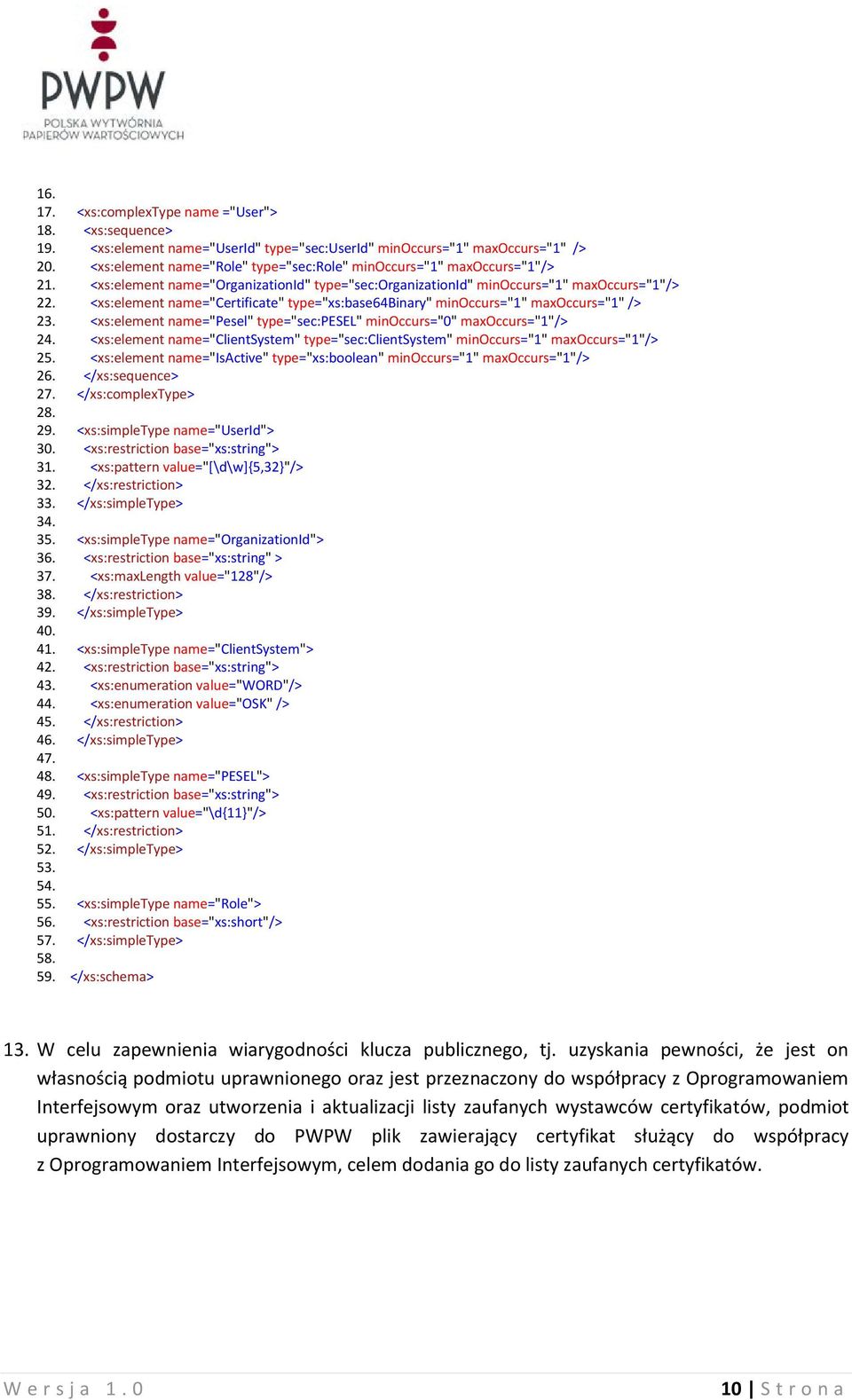 <xs:element name="certificate" type="xs:base64binary" minoccurs="1" maxoccurs="1" /> 23. <xs:element name="pesel" type="sec:pesel" minoccurs="0" maxoccurs="1"/> 24.