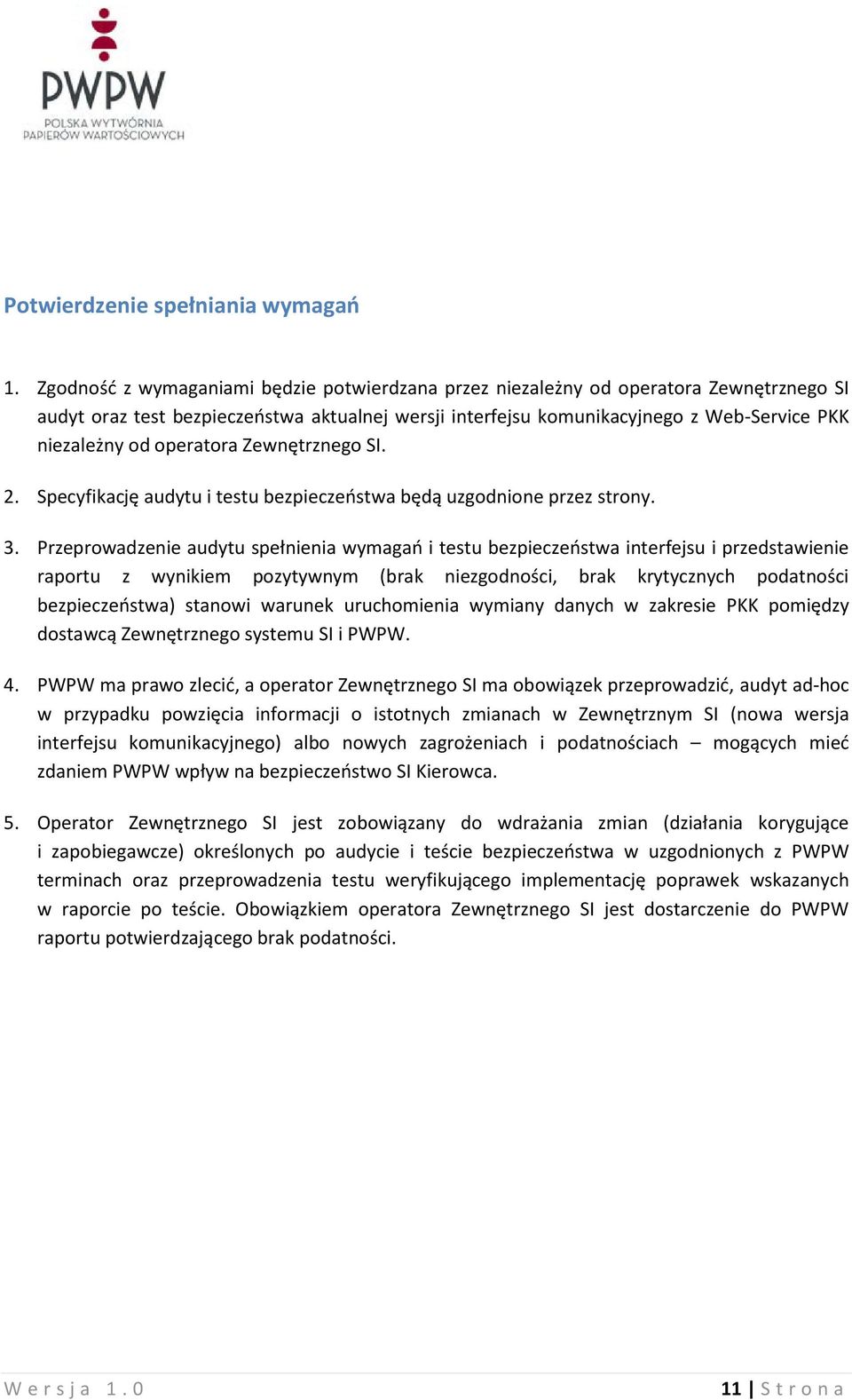 operatora Zewnętrznego SI. 2. Specyfikację audytu i testu bezpieczeostwa będą uzgodnione przez strony. 3.