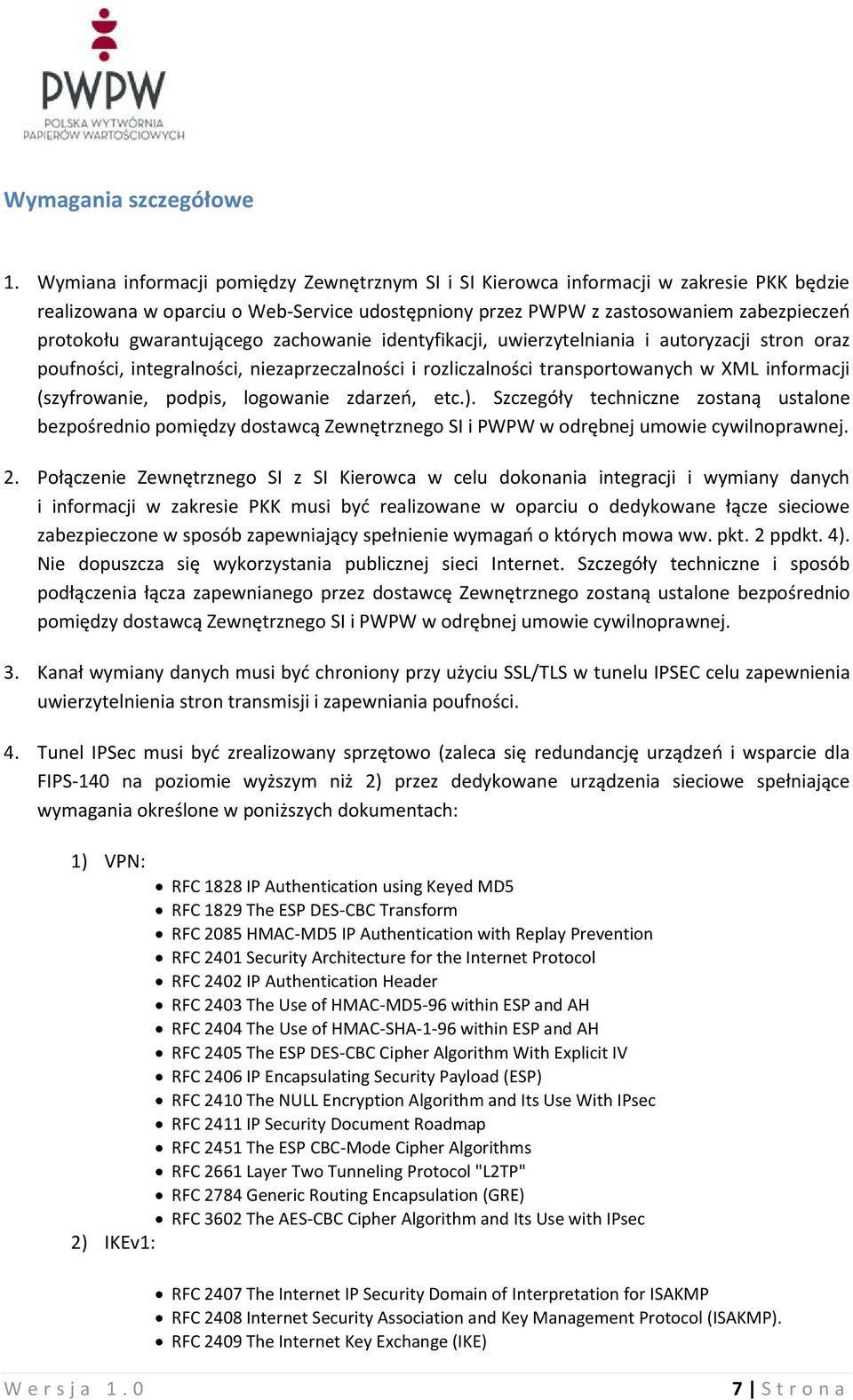 gwarantującego zachowanie identyfikacji, uwierzytelniania i autoryzacji stron oraz poufności, integralności, niezaprzeczalności i rozliczalności transportowanych w XML informacji (szyfrowanie,