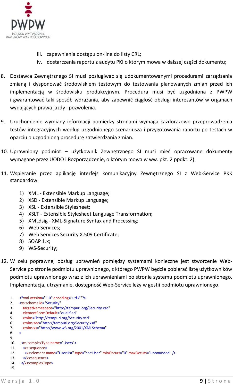 produkcyjnym. Procedura musi byd uzgodniona z PWPW i gwarantowad taki sposób wdrażania, aby zapewnid ciągłośd obsługi interesantów w organach wydających prawa jazdy i pozwolenia. 9.