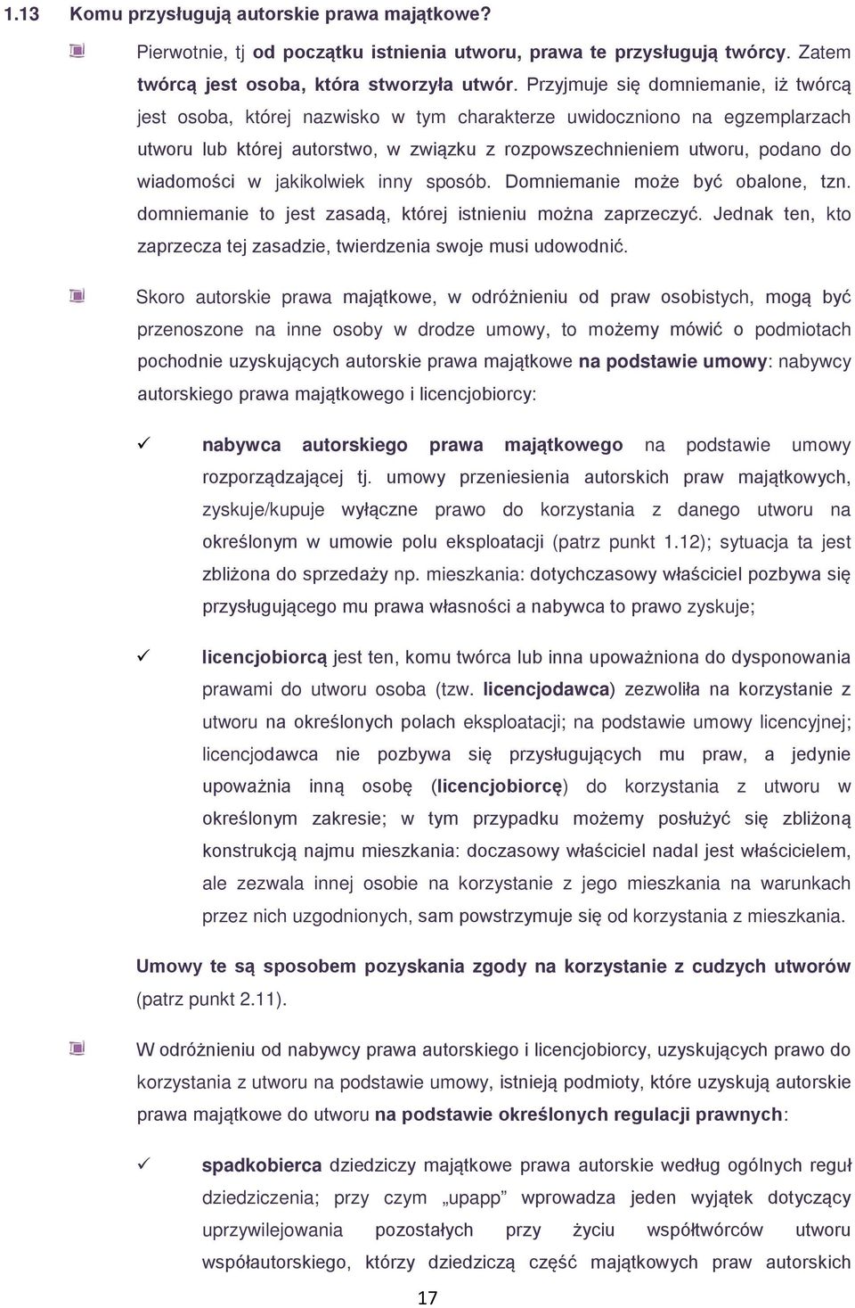 wiadomości w jakikolwiek inny sposób. Domniemanie może być obalone, tzn. domniemanie to jest zasadą, której istnieniu można zaprzeczyć.